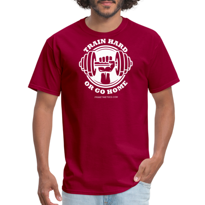 TRAIN HARD OR GO HOME Unisex Classic T-Shirt - dark red