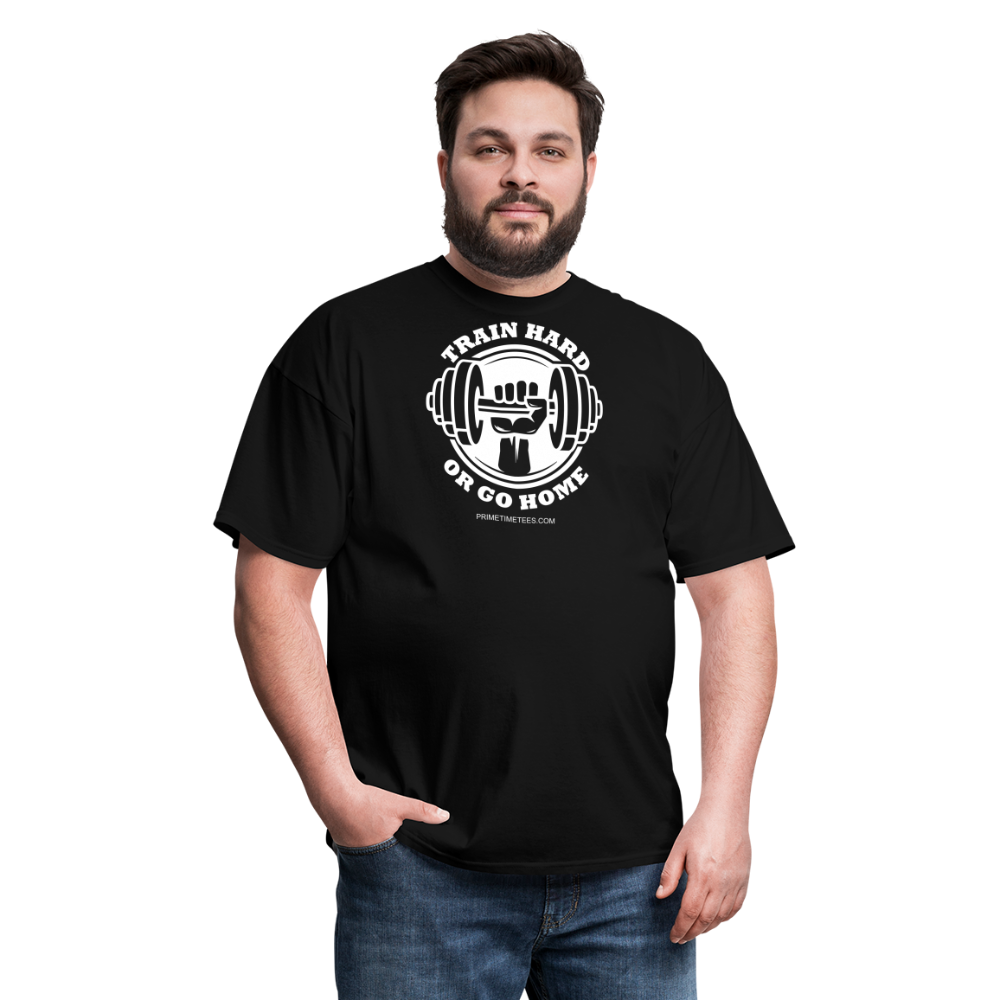 TRAIN HARD OR GO HOME Unisex Classic T-Shirt - black