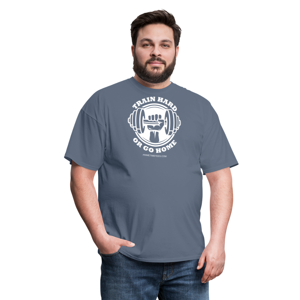 TRAIN HARD OR GO HOME Unisex Classic T-Shirt - denim