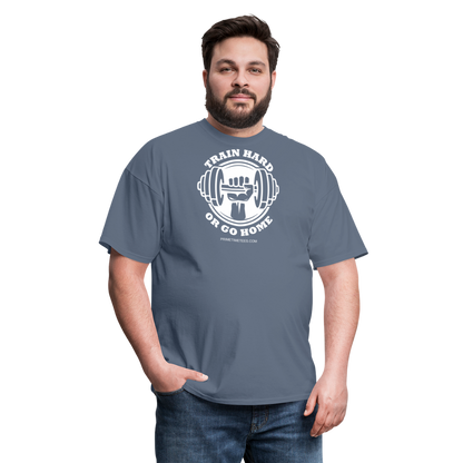 TRAIN HARD OR GO HOME Unisex Classic T-Shirt - denim