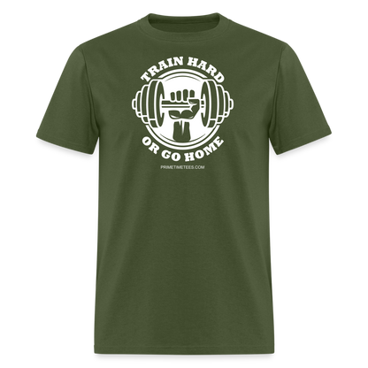 TRAIN HARD OR GO HOME Unisex Classic T-Shirt - military green