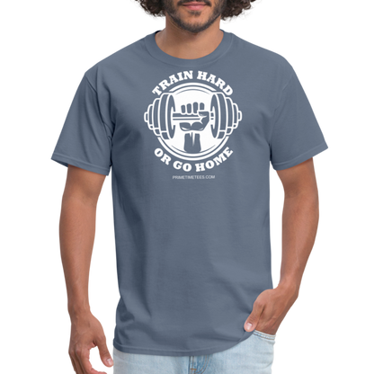 TRAIN HARD OR GO HOME Unisex Classic T-Shirt - denim