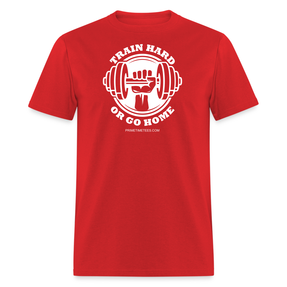 TRAIN HARD OR GO HOME Unisex Classic T-Shirt - red