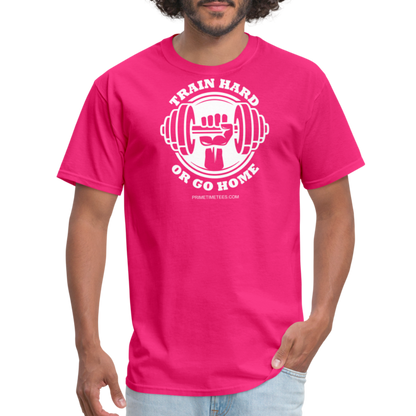 TRAIN HARD OR GO HOME Unisex Classic T-Shirt - fuchsia