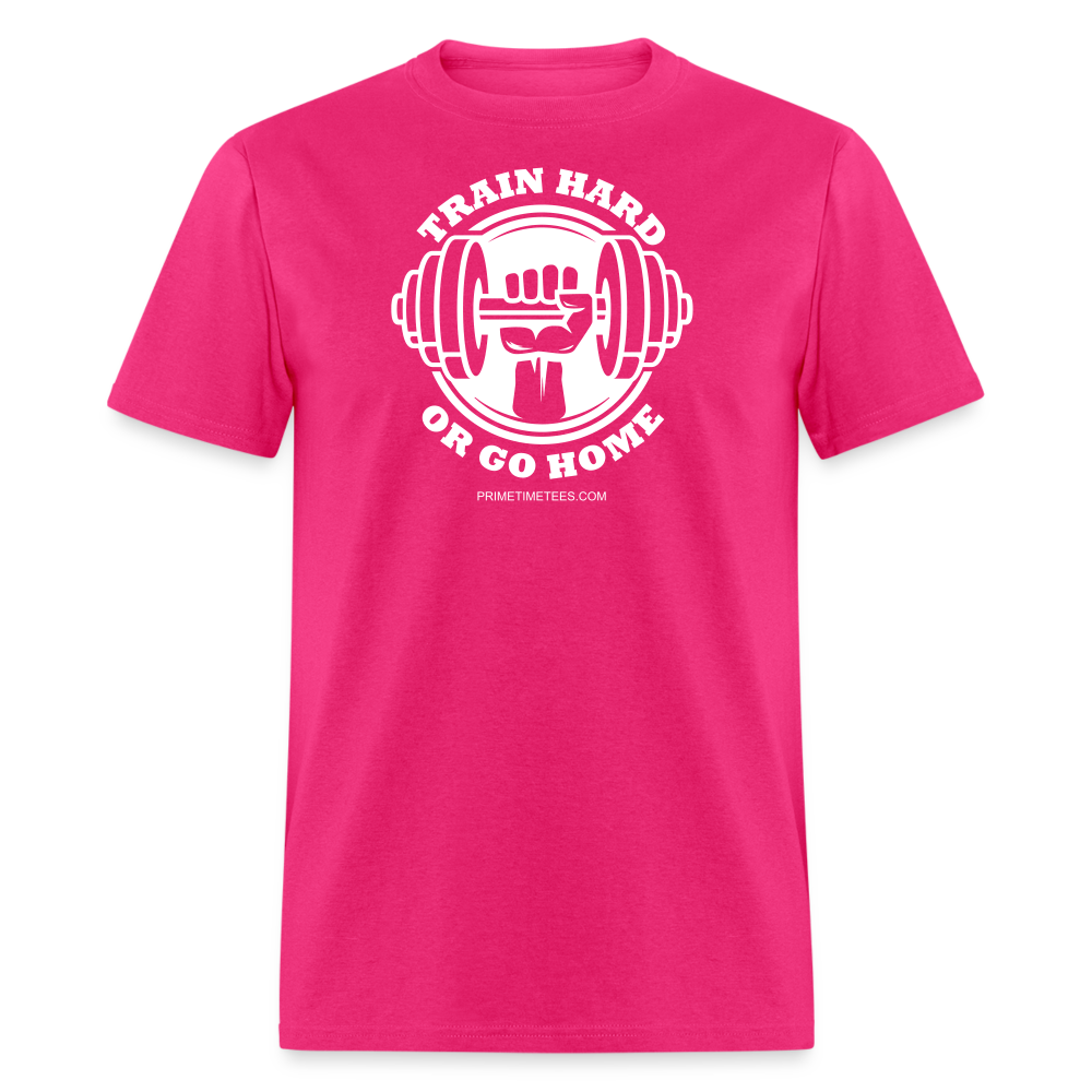 TRAIN HARD OR GO HOME Unisex Classic T-Shirt - fuchsia