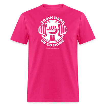 TRAIN HARD OR GO HOME Unisex Classic T-Shirt - fuchsia