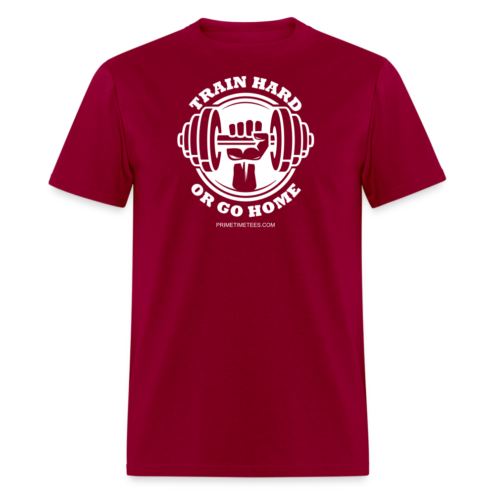 TRAIN HARD OR GO HOME Unisex Classic T-Shirt - dark red