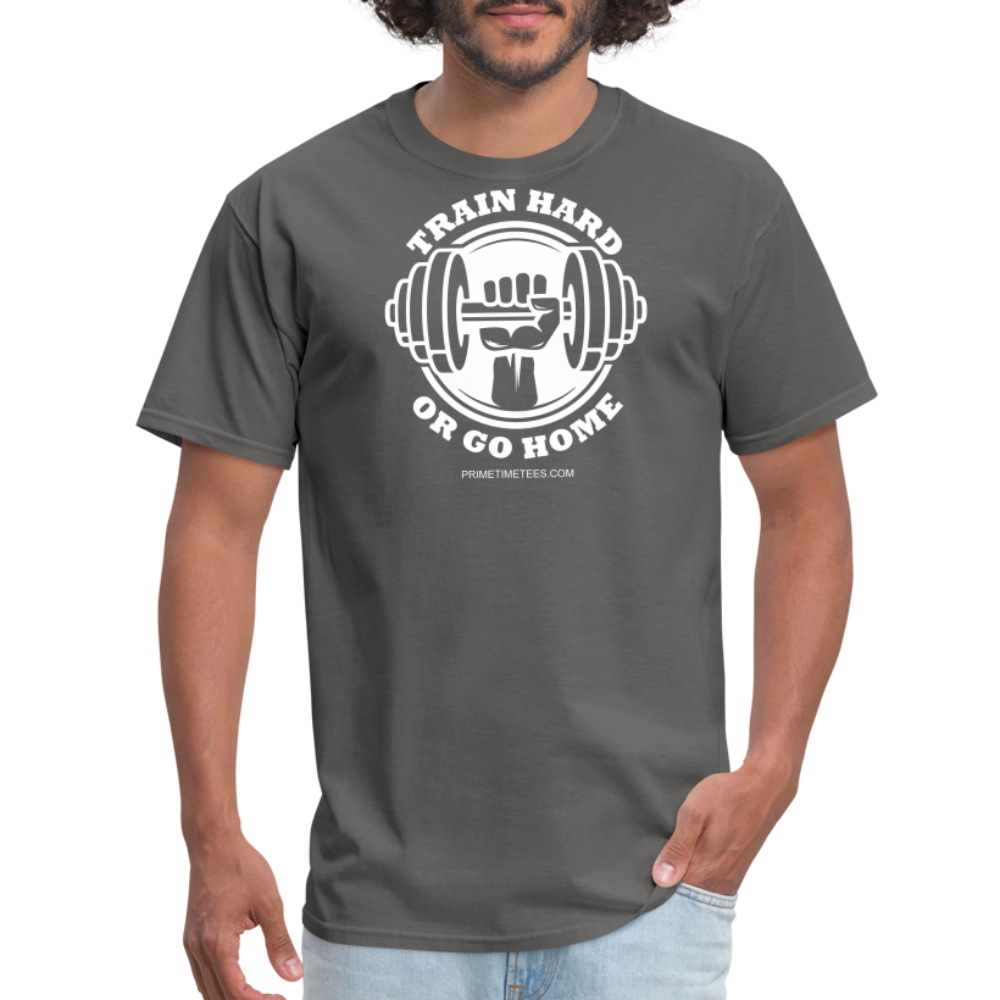 TRAIN HARD OR GO HOME Unisex Classic T-Shirt - charcoal