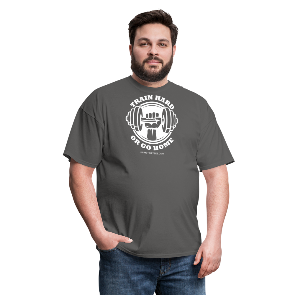 TRAIN HARD OR GO HOME Unisex Classic T-Shirt - charcoal