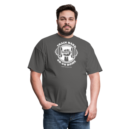 TRAIN HARD OR GO HOME Unisex Classic T-Shirt - charcoal