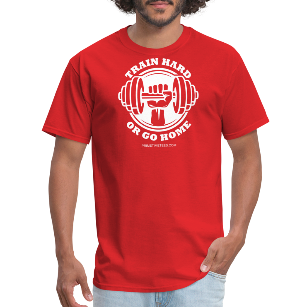 TRAIN HARD OR GO HOME Unisex Classic T-Shirt - red